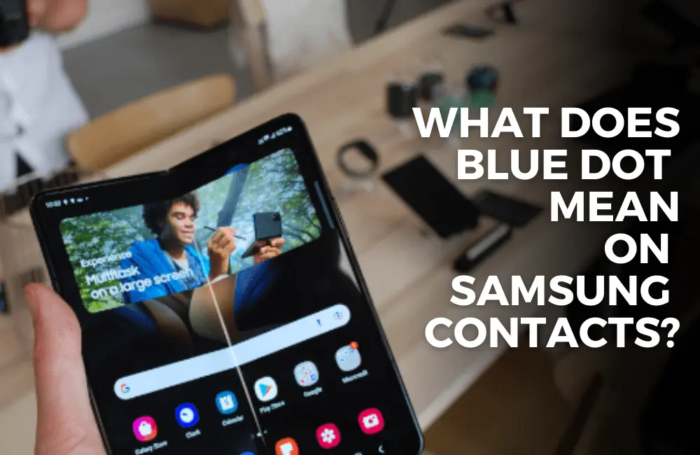 what-does-the-blue-dot-mean-on-samsung-contacts-tech-geekish