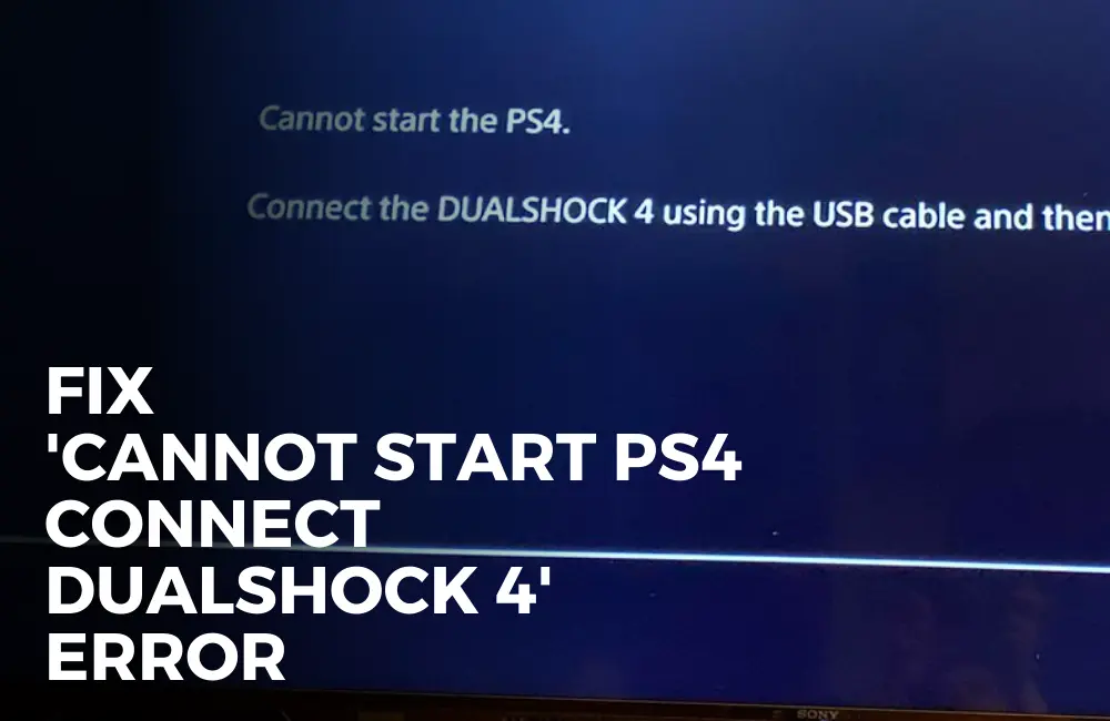 Cannot Start PS4. Connect the DualShock 4 error fixed