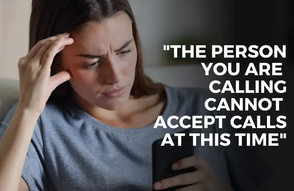 The Person you are calling cannot accept calls at this time