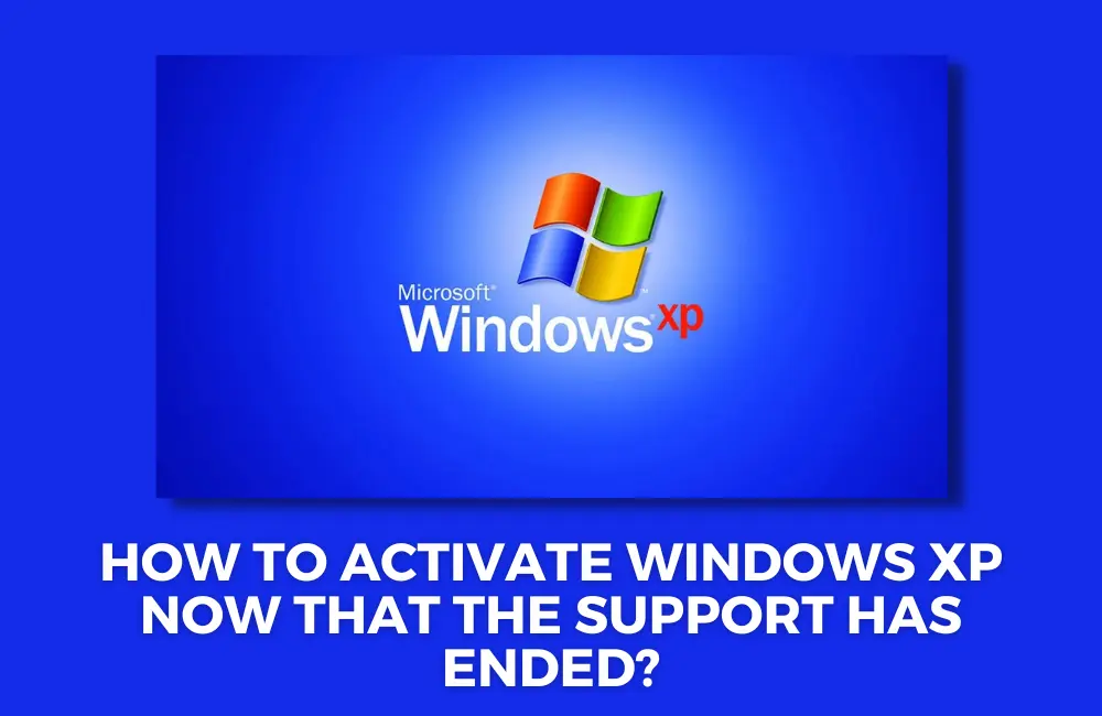 How to activate Windows XP now that support has ended?